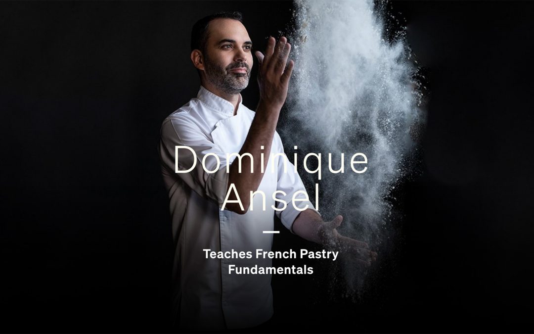 MasterClass: Dominique Ansel Teaches French Pastry Fundamentals