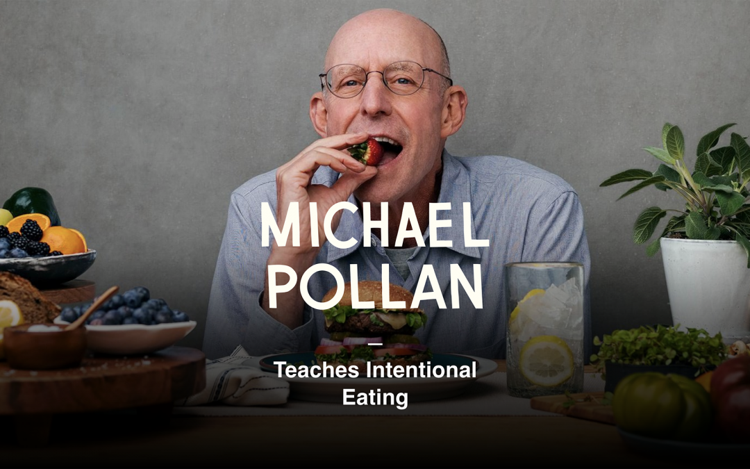 MasterClass: Michael Pollan Teaches Intentional Eating